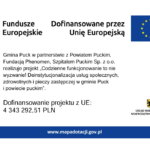„Codzienne funkcjonowanie to nie wyzwanie! Deinstytucjonalizacja usług społecznych, zdrowotnych i pieczy zastępczej w gminie Puck i powiecie puckim”.